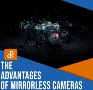 What are the Advantages of Mirrorless Cameras?